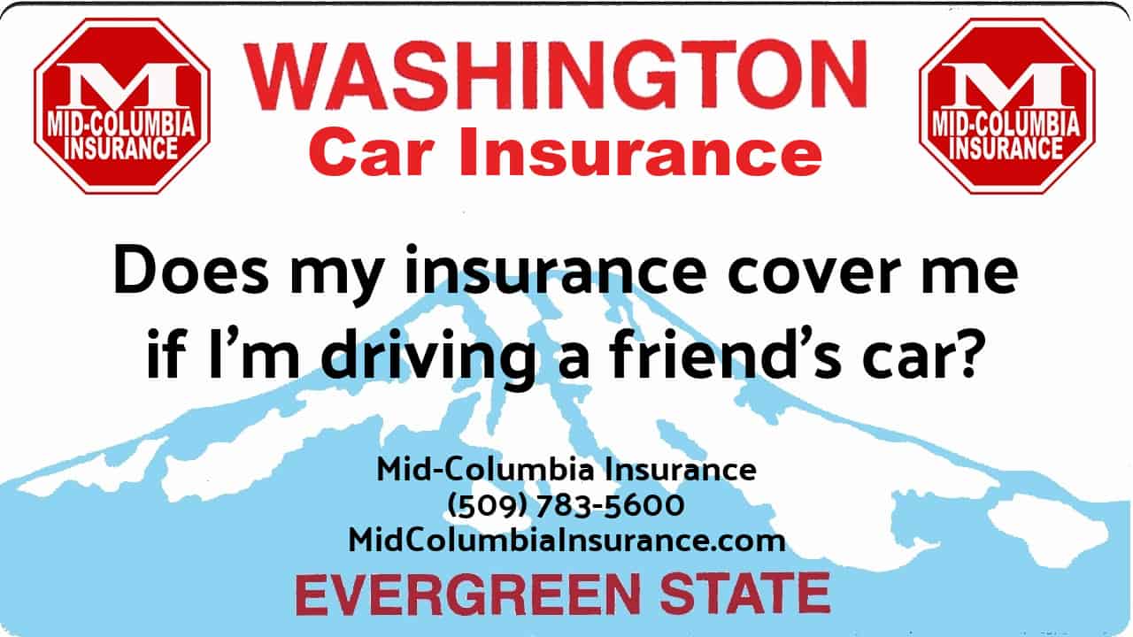 Does my insurance cover me if I’m driving a friend’s car?